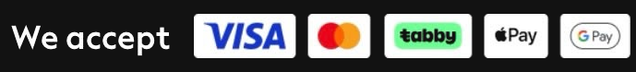 We accept Visa, Mastercard, Tabby, Apple Pay and Google Pay